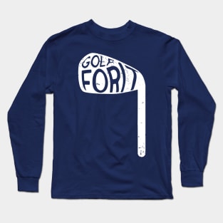 Golf For It Long Sleeve T-Shirt